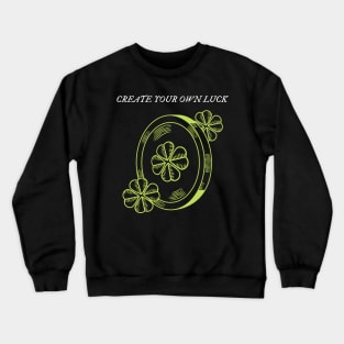 Create your own luck Crewneck Sweatshirt